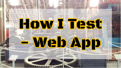 How I Test Web Apps